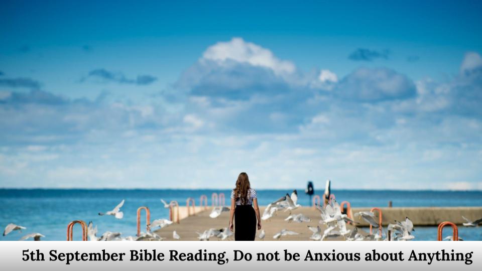 Bible Reading, Do not be Anxious about Anything