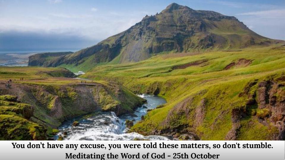 You don’t have any excuse, you were told these matters, so don’t stumble