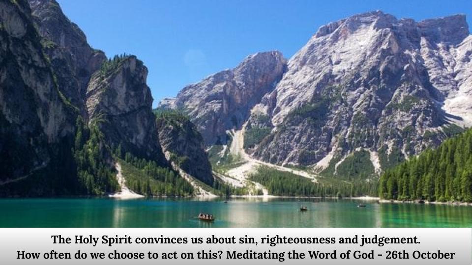 The Holy Spirit convinces us about sin, righteousness and judgement.