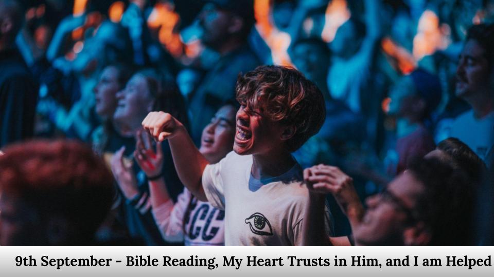 My heart trusts in Him, and I am helped
