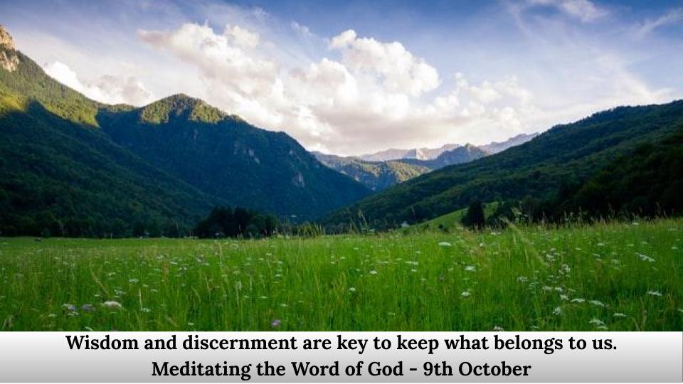 Wisdom and discernment are key to keep what belongs to us.