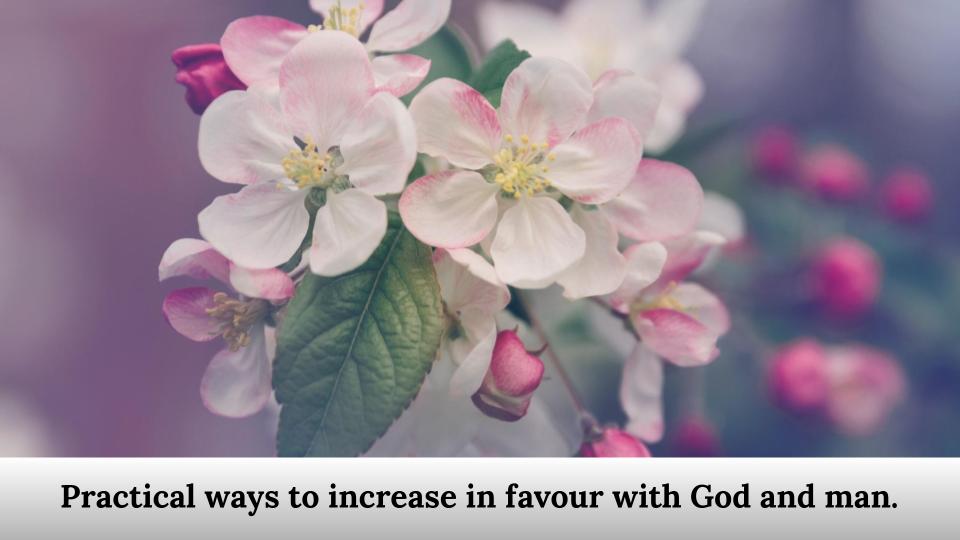 Practical ways to increase in favour with God and man