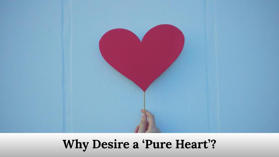 Why Desire a ‘Pure Heart’?